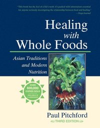 bokomslag Healing with Whole Foods, Third Edition: Asian Traditions and Modern Nutrition--Your Holistic Guide to Healing Body and Mind Through Food and Nutritio