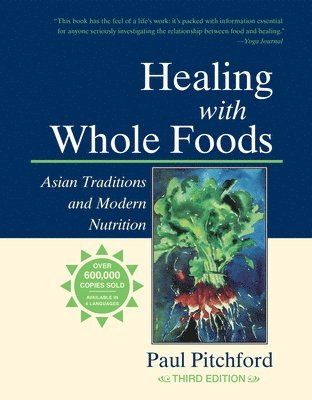 bokomslag Healing with Whole Foods, Third Edition: Asian Traditions and Modern Nutrition--Your Holistic Guide to Healing Body and Mind Through Food and Nutritio