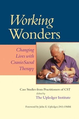 John E. Upledger, John E Upledger - Working Wonders, Häftad