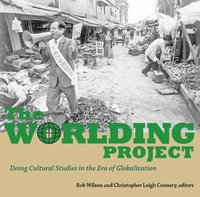 bokomslag The Worlding Project: Doing Cultural Studies in the Era of Globalization