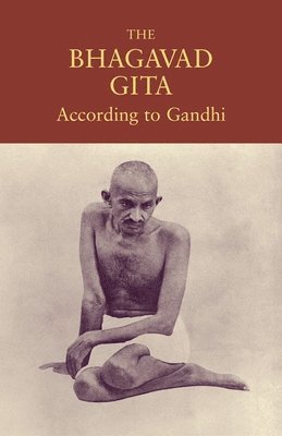 The Bhagavad Gita According to Gandhi 1