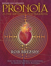 bokomslag Pronoia Is the Antidote for Paranoia, Revised and Expanded