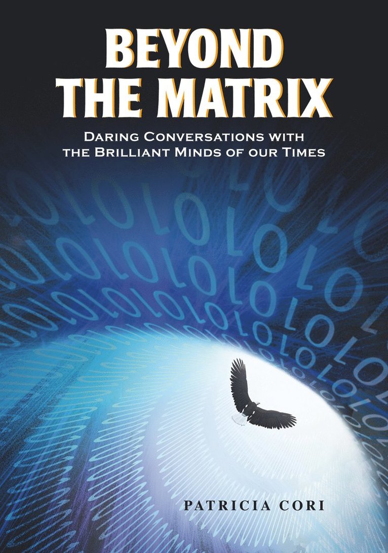 Beyond the matrix - daring conversations with the brilliant minds of our ti