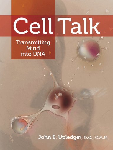 John E. Upledger - Cell Talk, Häftad