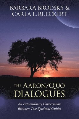 Barbara Brodsky, Carla L. Rueckert, Carla L Rueckert - The Aaron/q'Uo Dialogues: An Extraordinary Conversation Between Two Spiritual Guides, Häftad