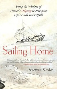 bokomslag Sailing Home: Using the Wisdom of Homer's Odyssey to Navigate Life's Perils and Pitfalls