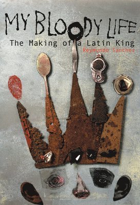 bokomslag My Bloody Life: The Making of a Latin King