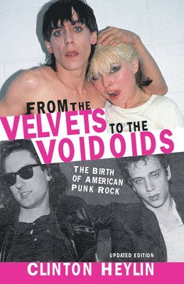 Clinton Heylin - From the Velvets to the Voidoids, Häftad