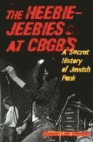 bokomslag The Heebie-Jeebies at CBGB's