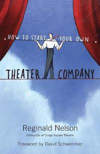 bokomslag How to Start Your Own Theater Company