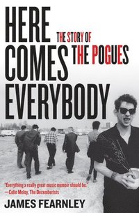 bokomslag Here Comes Everybody: The Story of the Pogues