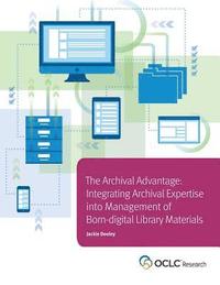 bokomslag Archival Advantage: Integrating Archival Expertise into Management of Born-digital Library Materials