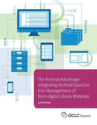bokomslag Archival Advantage: Integrating Archival Expertise into Management of Born-digital Library Materials