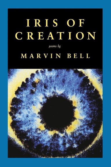 Marvin Bell - Iris of Creation, Häftad