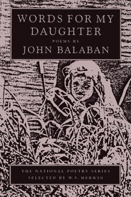 John Balaban - Words for My Daughter, Häftad