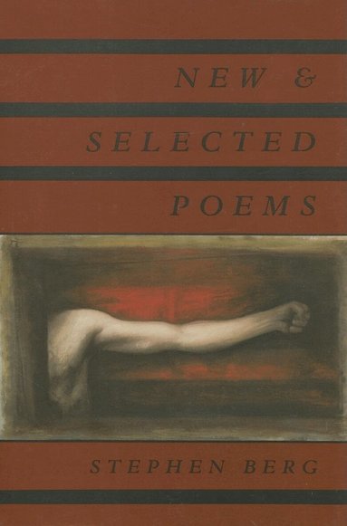 Stephen Berg - New & Selected Poems, Inbunden