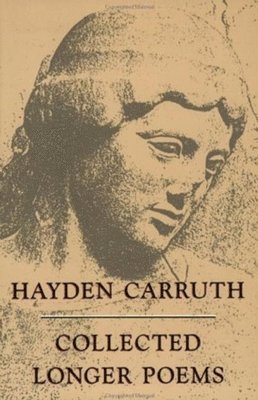 Hayden Carruth - Collected Longer Poems, Inbunden