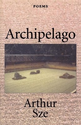Arthur Sze - Archipelago, Häftad