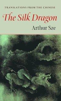 bokomslag The Silk Dragon: Translations from the Chinese