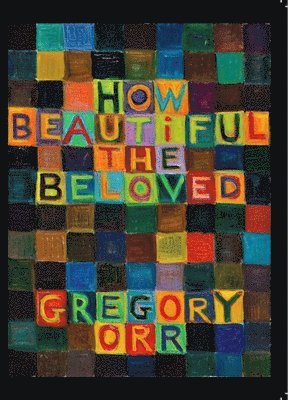 Gregory Orr - How Beautiful the Beloved, Häftad