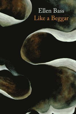 Ellen Bass - Like a Beggar, Häftad