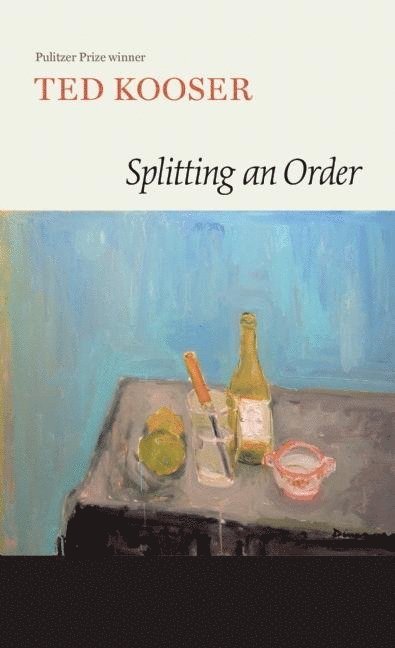 Ted Kooser - Splitting an Order, Inbunden