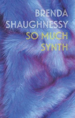 Brenda Shaughnessy - So Much Synth, Inbunden