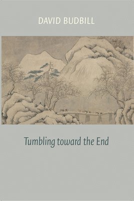 David Budbill - Tumbling Toward the End, Häftad