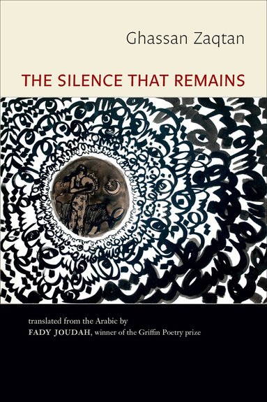 Ghassan Zaqtan, Fady Joudah - Silence That Remains: Selected Poems, Häftad