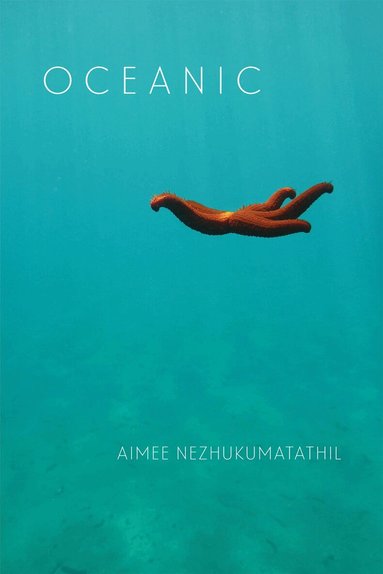 Aimee Nezhukumatathil - Oceanic, Häftad
