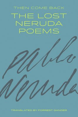 Pablo Neruda - Then Come Back, Häftad
