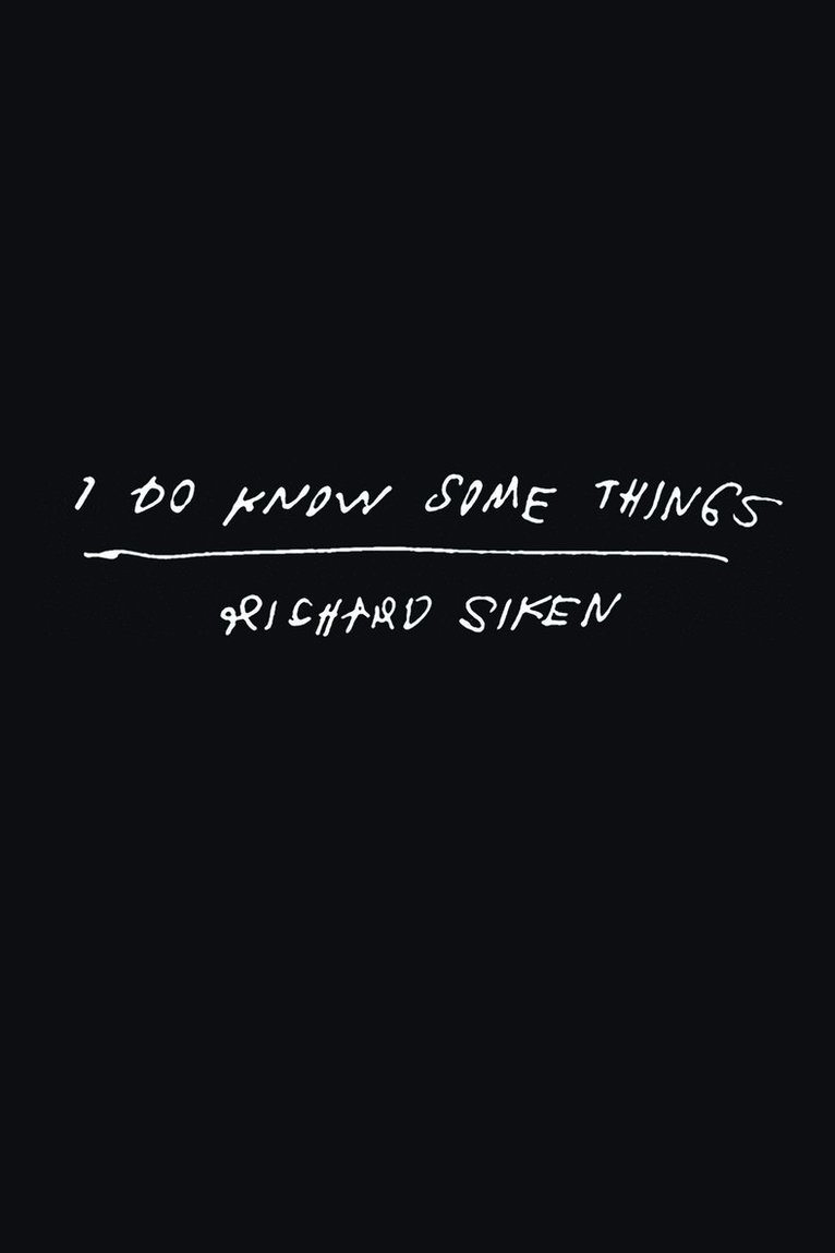 Richard Siken - I Do Know Some Things, Inbunden
