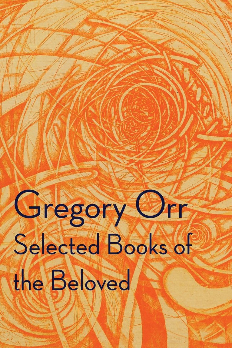 Gregory Orr - Selected Books of the Beloved, Häftad