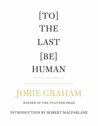 Jorie Graham - [To] The Last [Be] Human, Häftad