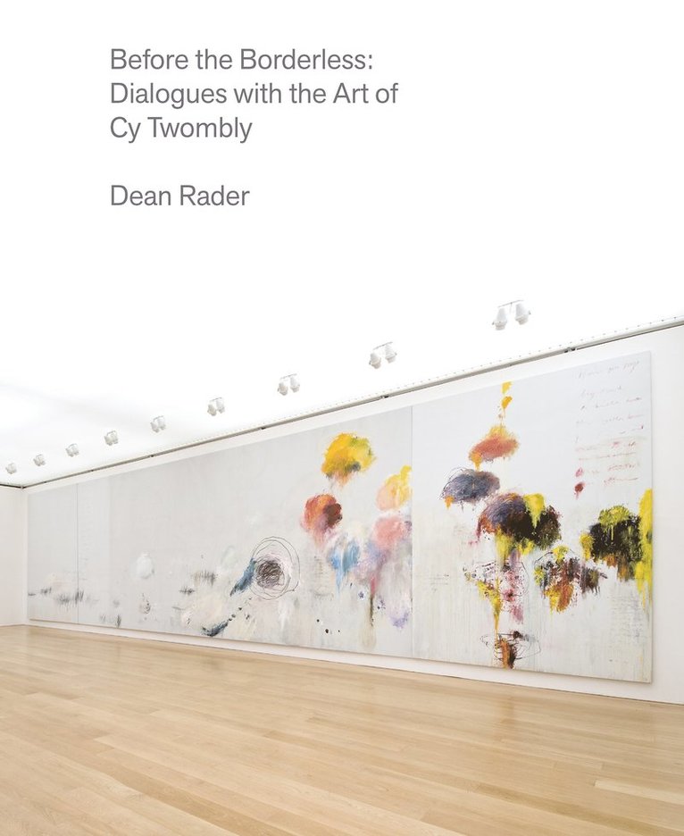 Dean Rader, Cy Twombly - Before the Borderless, Inbunden
