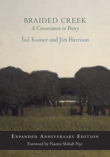 Ted Kooser, Jim Harrison - Braided Creek, Inbunden