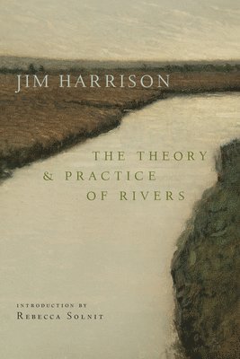 Jim Harrison, Joseph Bednarik - Theory and Practice of Rivers, Häftad