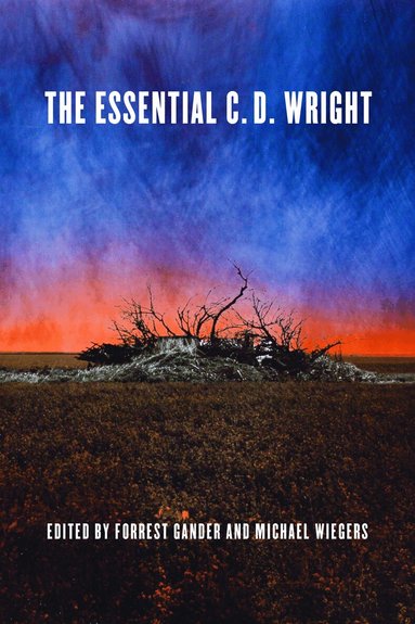 C.D. Wright, Forrest Gander, Michael Wiegers - Essential C.D. Wright, Häftad