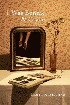 Laura Kasischke - I Was Bonnie and Clyde, Häftad