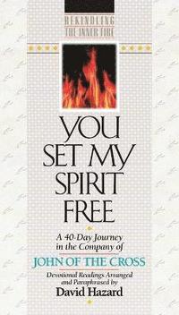 bokomslag You Set My Spirit Free - A 40-Day Journey in the Company of John of the Cross