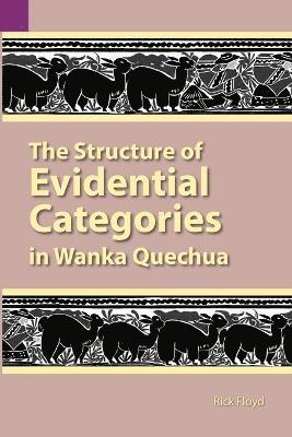 The Structure of Evidential Categories in Wanka Quechua 1