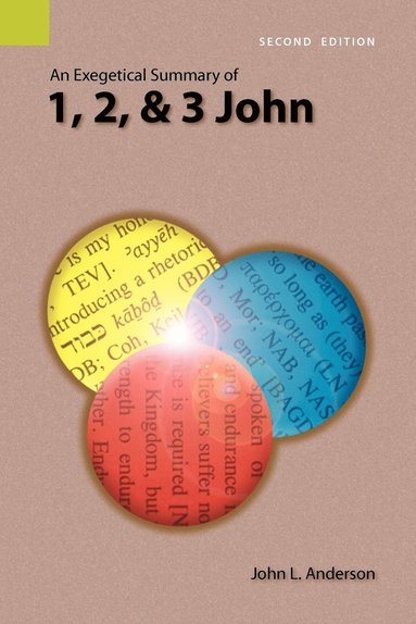 John L Anderson - Exegetical Summary of 1, 2, and 3 John, 2nd Edition, Häftad
