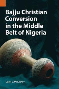 bokomslag Bajju Christian Conversion in the Middle Belt of Nigeria