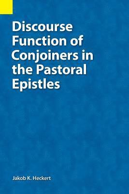Jacob K Heckert - Discourse Function of Conjoiners in the Pastoral Epistles, Häftad