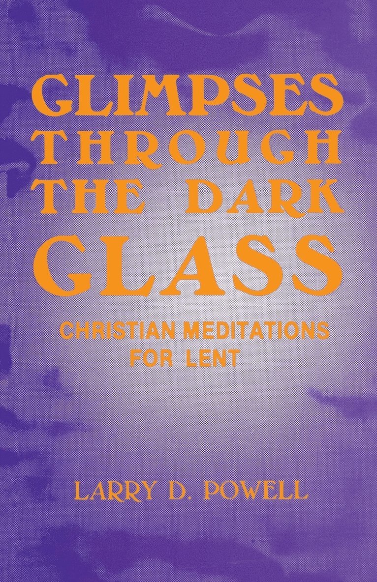 Glimpses Through the Dark Glass