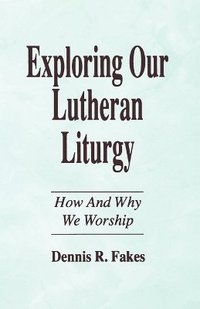 bokomslag Exploring Our Lutheran Liturgy