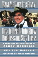 Garry Marshall, Lori Marshall - Wake Me When It's Funny: How to Break Into Show Business and Stay, Häftad