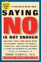 Saying No Is Not Enough Second Edition: Helping Your Kids Make Wise Decisions about Alcohol, Tobacco, and Other Drugs-A Guide for Parents of Children