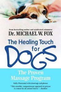 bokomslag Healing Touch for Dogs: The Proven Massage Program