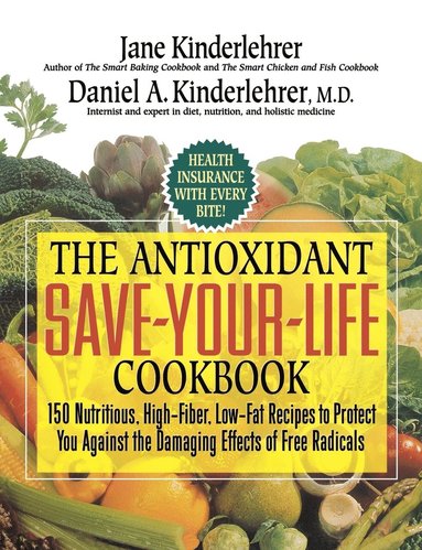 Jane Kinderlehrer, Daniel a. Kinderlehrer - The Antioxidant Save-Your-Life Cookbook: 150 Nutritious, High Fiber, Low-Fat Recipes to Protect You Against the Damaging Effects of Free Radicals, Häftad